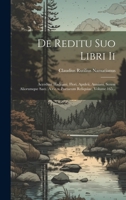 De Reditu Suo Libri Ii: Accedunt Hadriani, Flori, Apuleii, Anniani, Sereni Aliorumque Saec. A.v.c.x. Poetarum Reliquiae, Volume 165... 1021844373 Book Cover