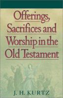 Offerings, Sacrifices and Worship in the Old Testament 1565633954 Book Cover