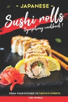 Japanese Sushi Rolls Symphony Cookbook: From Your Kitchen to Tokyo's Streets B0CLHBWVNP Book Cover