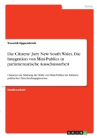 Die Citizens' Jury New South Wales. Die Integration von Mini-Publics in parlamentarische Ausschussarbeit: Chancen zur St�rkung der Rolle von Mini-Publics im Rahmen politischer Entscheidungsprozesse 3346307093 Book Cover