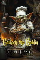 Gorlack the Goblin: A Goblin Cooking Adventure B0DXF39VGH Book Cover