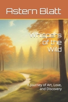 Whispers of the Wild: A Journey of Art, Love, and Discovery B0DRK5D92F Book Cover