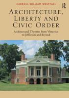 Architecture, Liberty and Civic Order: Architectural Theories from Vitruvius to Jefferson and Beyond 147245653X Book Cover