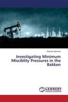 Investigating Minimum Misciblity Pressures in the Bakken 3659190160 Book Cover