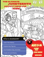 The Ultimate Juneteenth Activity Book For Kids & Young Scholars - ELA, U.S. History, and Art Freedom Day Activities for Kids Grades 2 to 6 - Black History 1735139394 Book Cover
