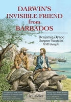 Darwin's Invisible Friend from Barbados: Benjamin Bynoe, Surgeon-Naturalist, HMS Beagle 191865204X Book Cover