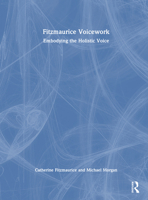 Fitzmaurice Voicework: Embodying the Holistic Voice 1032134038 Book Cover