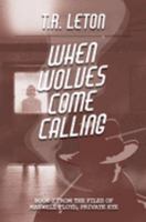 When Wolves Come Calling : From the Files of Maxwell Floyd, Private Eye 1689688475 Book Cover