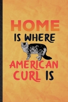 Home Is Where American Curl Is: Funny Blank Lined Pet Kitten Cat Notebook/ Journal, Graduation Appreciation Gratitude Thank You Souvenir Gag Gift, Superb Graphic 110 Pages 1708035311 Book Cover