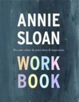 The Annie Sloan Work Book: For Your Colour & Paint Ideas & Inspiration 0956740545 Book Cover
