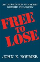 Free to Lose: An Introduction to Marxist Economic Philosophy 0674318765 Book Cover