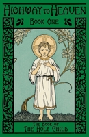 The Book of the Holy Child: Highway to Heaven Series 1640510184 Book Cover