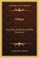 Allegra: The Story of Byron and Miss Clairmont 1163150827 Book Cover