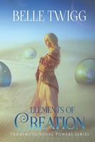 Elements of Creation (Transmutational Powers) B088K718N8 Book Cover