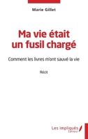 Ma vie était un fusil chargé: Comment les livres m'ont sauvé la vie (French Edition) 2385419661 Book Cover