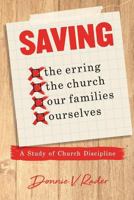 Saving: the Erring, the Church, Our Families, Ourselves: A Study of Church Discipline 1941422276 Book Cover