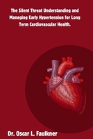 The Silent Threat Understanding and Managing Early Hypertension for Long Term Cardiovascular Health. B0CWKY8YKK Book Cover