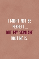 I Might Not Be Perfect... But My Skincare Routine Is.: Notebook Journal Composition Blank Lined Diary Notepad 120 Pages Paperback Golden Coral Texture Skin Care 1671350464 Book Cover