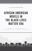 African American Novels in the Black Lives Matter Era: Transgressive Performativity of Black Vulnerability as Praxis in Everyday Life 1498596215 Book Cover