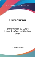 Durer-Studien: Bemerkungen Zu Durers Leben, Schaffen Und Glauben (1907) 1168020131 Book Cover