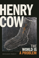 Henry Cow: The World Is a Problem 1478004665 Book Cover