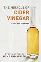 The Miracle of Cider Vinegar - Practical Tips for Health & Home