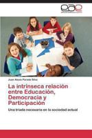 La intrínseca relación entre Educación, Democracia y Participación: Una tríada necesaria en la sociedad actual 3848456494 Book Cover