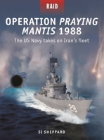 Operation Praying Mantis 1988: The US Navy Takes on Iran's Fleet 1472867327 Book Cover