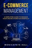 E-Commerce Management: A Simplified Guide to Manage Your Online Retail Store Successfully 1638483590 Book Cover