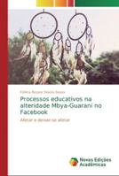 Processos educativos na alteridade Mbya-Guarani no Facebook: Afetar e deixar-se afetar 6139733189 Book Cover
