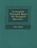 Swatopluk: Wi Azska Base We Dwanas Spewoch... 124997013X Book Cover