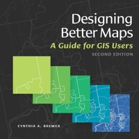 Designing Better Maps: A Guide for GIS Users 1589480899 Book Cover