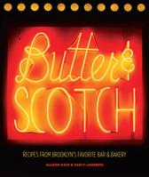 Butter & Scotch: Recipes from Brooklyn's Favorite Bar and Bakery 141972228X Book Cover