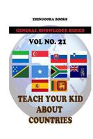 Teach Your Kids About Countries [Vol 21] 1480268364 Book Cover