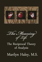 The Meaning of Life: The Reciprocal Theory of Analysis 148182516X Book Cover
