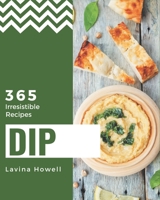 365 Irresistible Dip Recipes: An Inspiring Dip Cookbook for You B08P3PC4WL Book Cover