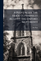 A Peep Under The Hood [a Pamphlet Against The Oxford Movement]. 1179673247 Book Cover