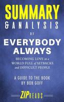 Summary & Analysis of Everybody Always: Becoming Love in a World Full of Setbacks and Difficult People - A Guide to the Book by Bob Goff 198298788X Book Cover