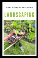 LANDSCAPING: A simple guide to landscaping B08MT2C6YQ Book Cover