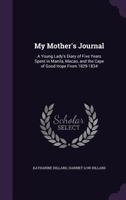 My Mother's Journal: A Young Lady's Diary of Five Years Spent in Manila, Macao, and the Cape of Good Hope from 1829-1834 153580761X Book Cover