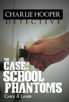 The Charlie Hooper Detective: The Case of The School Phantoms 1449741061 Book Cover