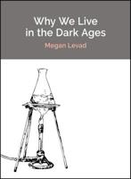 Why We Live in the Dark Ages 1935635417 Book Cover