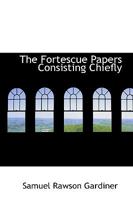 The Fortescue Papers Consisting Chiefly 1018954104 Book Cover
