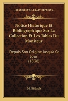 Notice Historique Et Bibliographique Sur La Collection Et Les Tables Du Moniteur Depuis Son Origine Jusqu'� Ce Jour 1160208085 Book Cover
