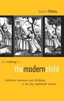 The Making of the Modern Child: Children's Literature in the Late Eighteenth Century 0415514681 Book Cover