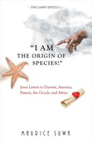 I AM the Origin of Species!" (The Lamb's Epistle #1) 1682221369 Book Cover