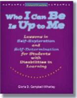 Who I Can Be Is Up to Me: Lessons in Self-Exploration and Self-Determination for Students With Disabilities in Learning 087822484X Book Cover