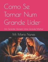 Como Se Tornar Num Grande Líder: Um Grande Homem Uma Grande Mulher (Portuguese Edition) B0CWDWF3BK Book Cover