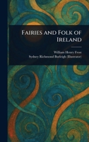 Fairies and Folk of Ireland 1532719175 Book Cover