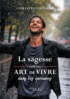 La sagesse comme art de vivre dans les épreuves (French Edition) B0GVXWZHM3 Book Cover